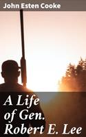   A Life of Gen. Robert E. Lee