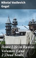   Home Life in Russia, Volumes 1 and 2 [Dead Souls]