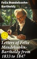   Letters of Felix Mendelssohn-Bartholdy from 1833 to 1847