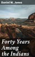  Forty Years Among the Indians