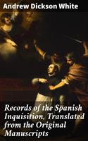   Records of the Spanish Inquisition, Translated from the Original Manuscripts