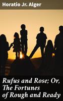   Rufus and Rose; Or, The Fortunes of Rough and Ready