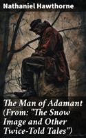   The Man of Adamant (From: "The Snow Image and Other Twice-Told Tales")