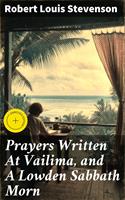   Prayers Written At Vailima, and A Lowden Sabbath Morn