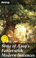   Some of &AElig;sop's Fables with Modern Instances