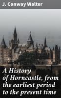   A History of Horncastle, from the earliest period to the present time