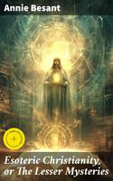   Esoteric Christianity, or The Lesser Mysteries