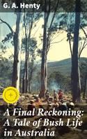   A Final Reckoning: A Tale of Bush Life in Australia