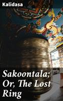   Sakoontala; Or, The Lost Ring
