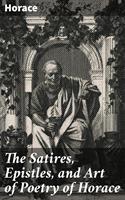   The Satires, Epistles, and Art of Poetry of Horace