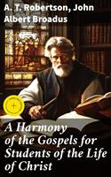   A Harmony of the Gospels for Students of the Life of Christ
