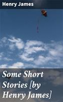   Some Short Stories [by Henry James]