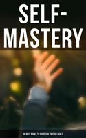   SELF-MASTERY: 30 Best Books to Guide You To Your Goals
