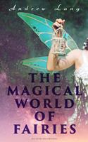   THE MAGICAL WORLD OF FAIRIES (Illustrated Edition)