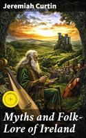   Myths and Folk-Lore of Ireland