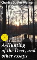   A-Hunting of the Deer, and other essays