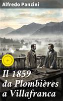   Il 1859 da Plombi&egrave;res a Villafranca