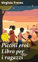 Piccoli eroi: Libro per i ragazzi