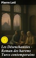   Les D&eacute;senchant&eacute;es &mdash; Roman des harems Turcs contemporains