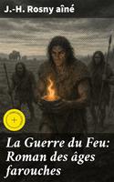   La Guerre du Feu: Roman des &acirc;ges farouches