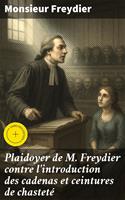   Plaidoyer de M. Freydier contre l'introduction des cadenas et ceintures de chastet&eacute;
