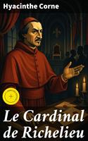   Le Cardinal de Richelieu