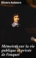   M&eacute;moires sur la vie publique et priv&eacute;e de Fouquet