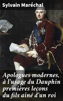   Apologues modernes, &agrave; l'usage du Dauphin premi&egrave;res le&ccedil;ons du fils ain&eacute; d'un roi