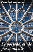 Le possédé: étude passionnelle
