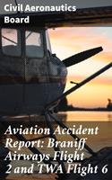   Aviation Accident Report: Braniff Airways Flight 2 and TWA Flight 6