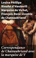   Correspondance de Chateaubriand avec la marquise de V
