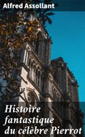  Histoire fantastique du célèbre Pierrot
