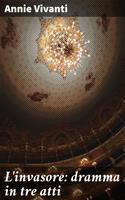  L'invasore: dramma in tre atti