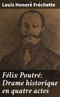   Félix Poutré: Drame historique en quatre actes