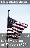   The Pilgrim, and the American of Today—(1892)