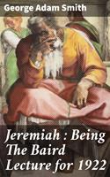   Jeremiah : Being The Baird Lecture for 1922
