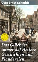   Das Gl&uuml;ck ist immer da! Heitere Geschichten und Plaudereien