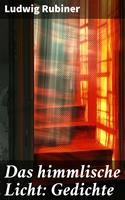   Das himmlische Licht: Gedichte