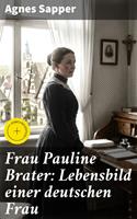   Frau Pauline Brater: Lebensbild einer deutschen Frau