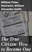   The True Citizen: How to Become One