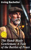   The Hand-Made Gentleman: A Tale of the Battles of Peace