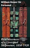   Reminiscences of a Liverpool Shipowner, 1850-1920