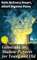   Gobolinks; or, Shadow Pictures for Young and Old