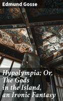   Hypolympia; Or, The Gods in the Island, an Ironic Fantasy