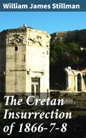   The Cretan Insurrection of 1866-7-8