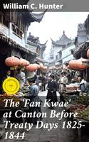   The 'Fan Kwae'at Canton Before Treaty Days 1825-1844