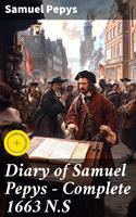   Diary of Samuel Pepys &mdash; Complete 1663 N.S