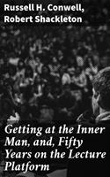   Getting at the Inner Man, and, Fifty Years on the Lecture Platform