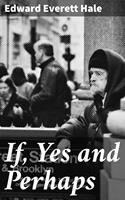   If, Yes and Perhaps