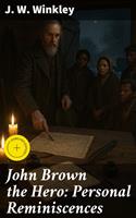   John Brown the Hero: Personal Reminiscences